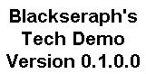 Blackseraph's Tech Demo v0.1.0.0