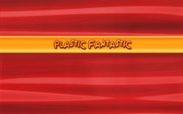 Plastic Fantastic 6